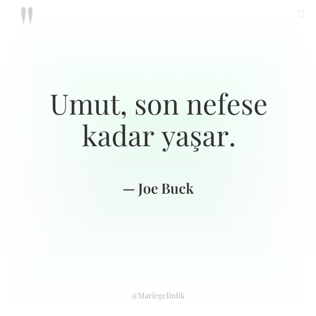 Umut, son nefese kadar yaşar.