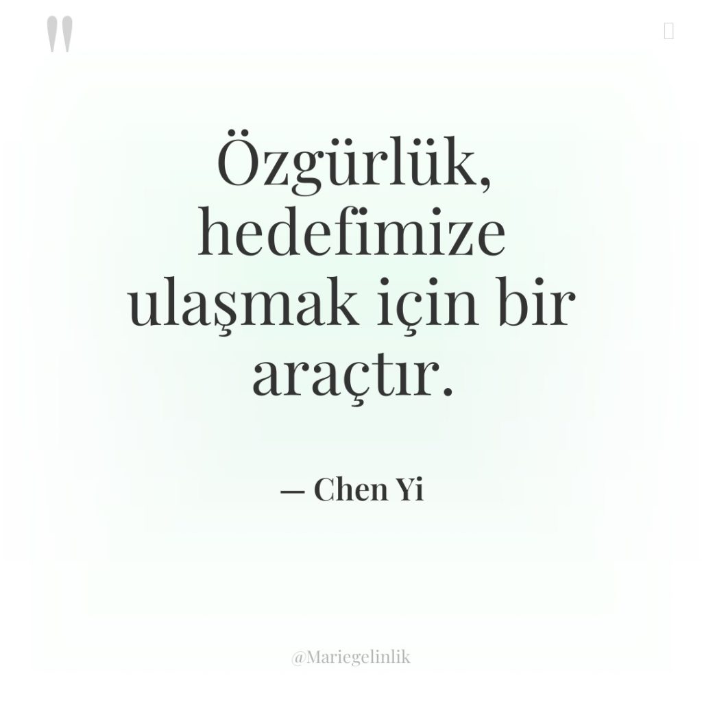 Özgürlük, hedefimize ulaşmak için bir araçtır.