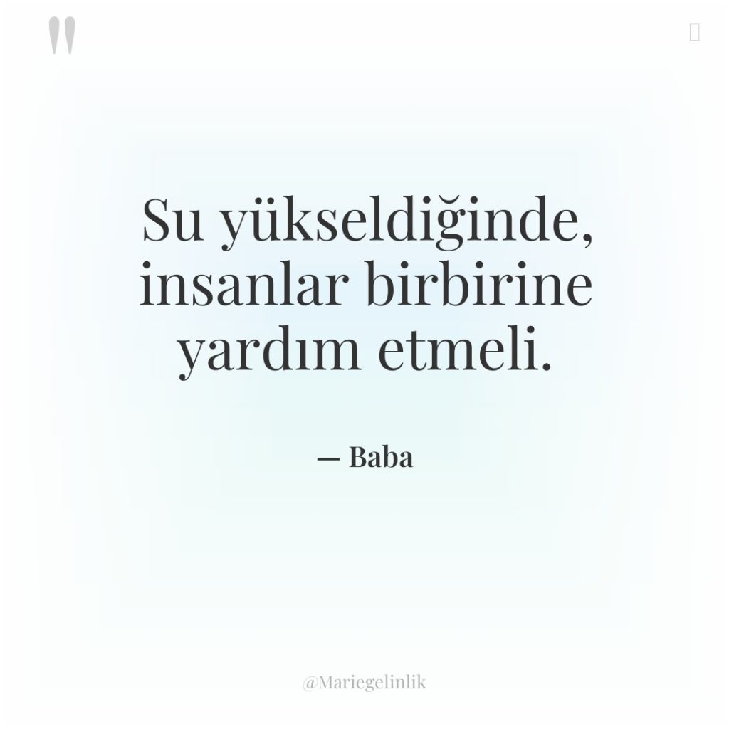 Su yükseldiğinde, insanlar birbirine yardım etmeli.