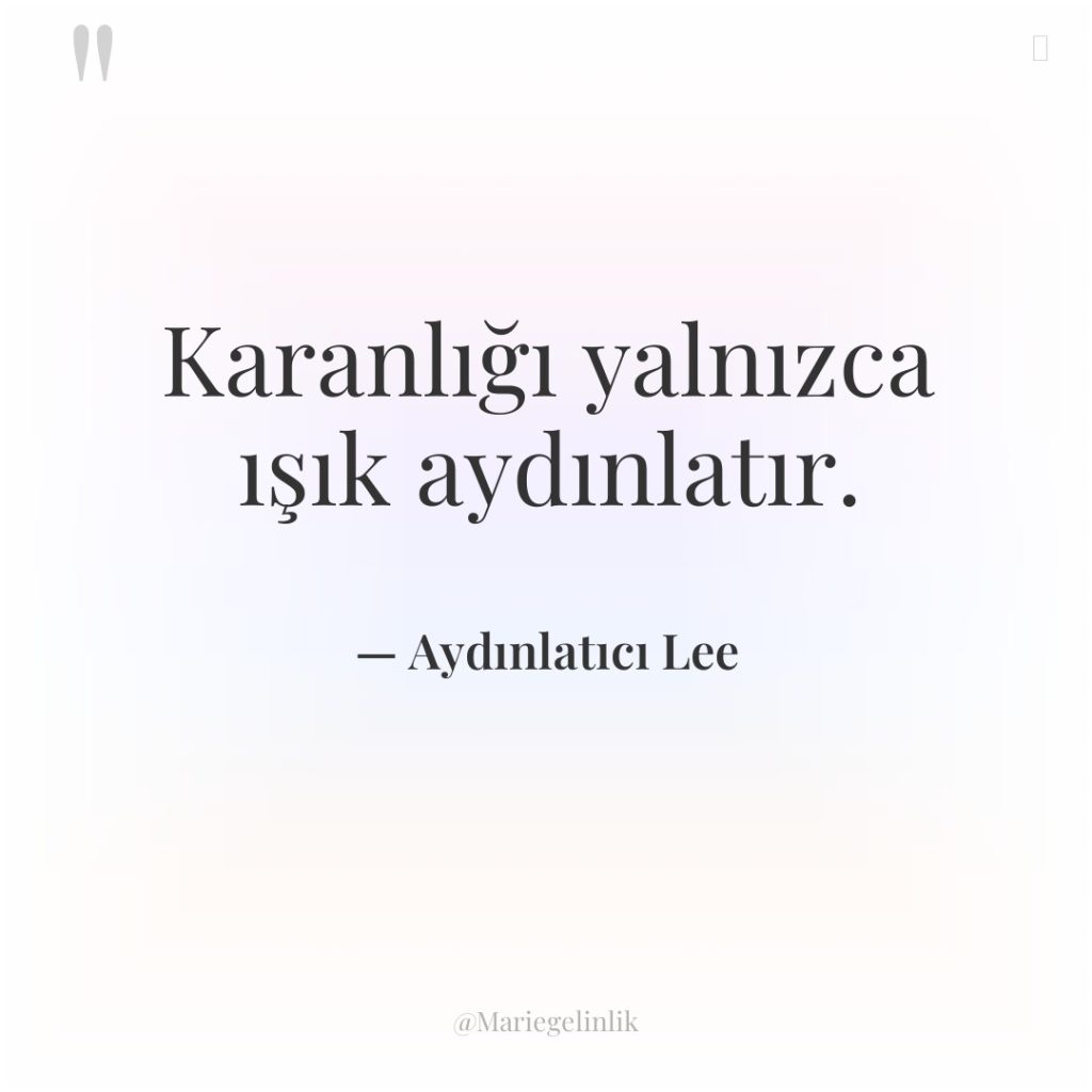 Karanlığı yalnızca ışık aydınlatır.