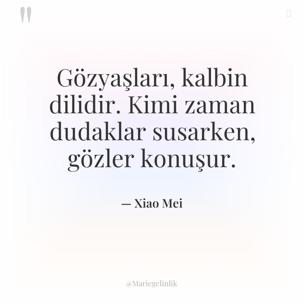 Gözyaşları, kalbin dilidir. Kimi zaman dudaklar susarken, gözler konuşur.