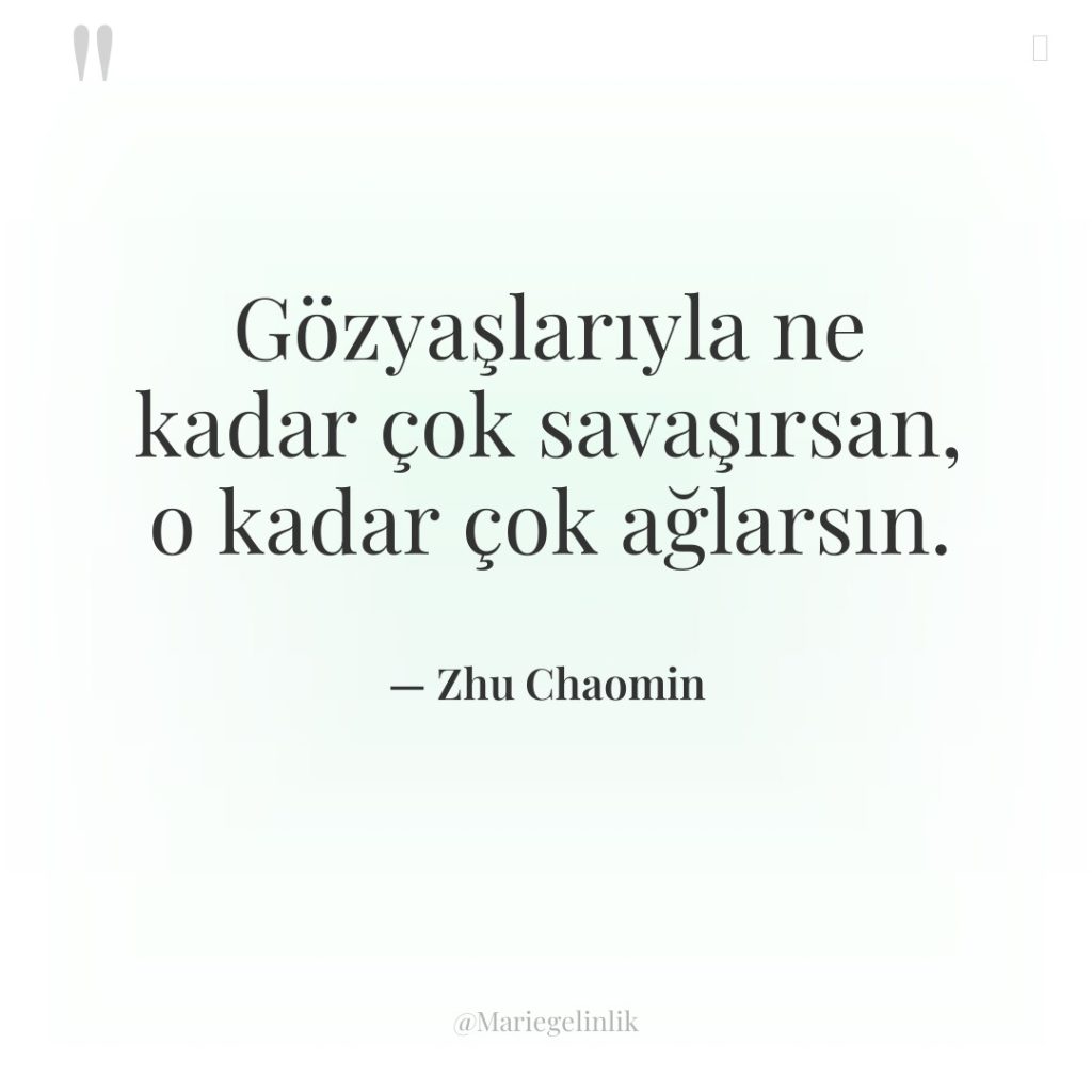 Gözyaşlarıyla ne kadar çok savaşırsan, o kadar çok ağlarsın.