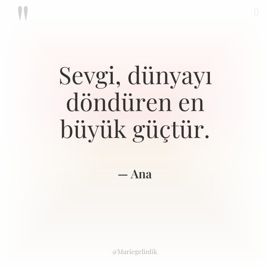 Sevgi, dünyayı döndüren en büyük güçtür.