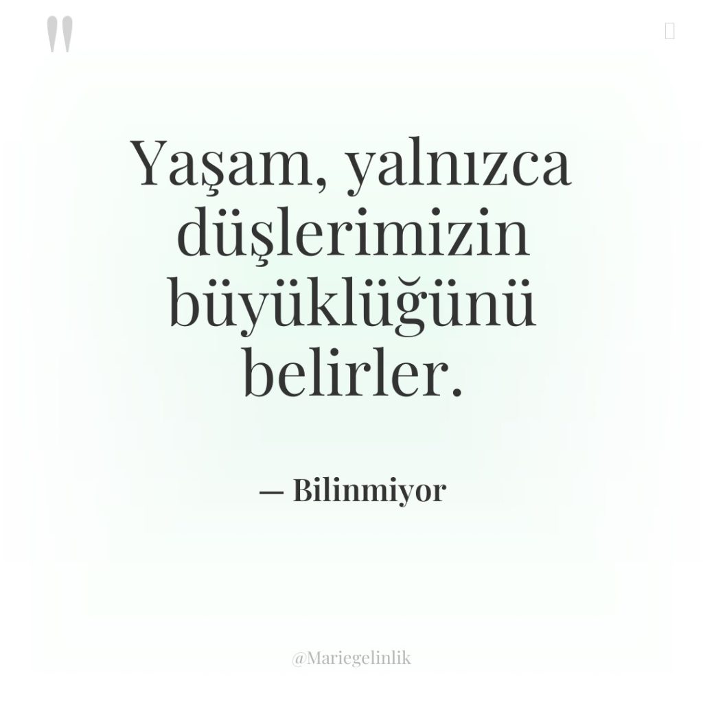 Yaşam, yalnızca düşlerimizin büyüklüğünü belirler.