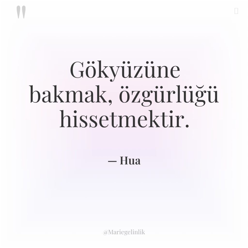 Gökyüzüne bakmak, özgürlüğü hissetmektir.