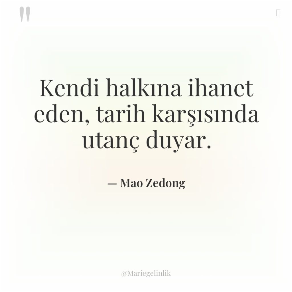 Kendi halkına ihanet eden, tarih karşısında utanç duyar.