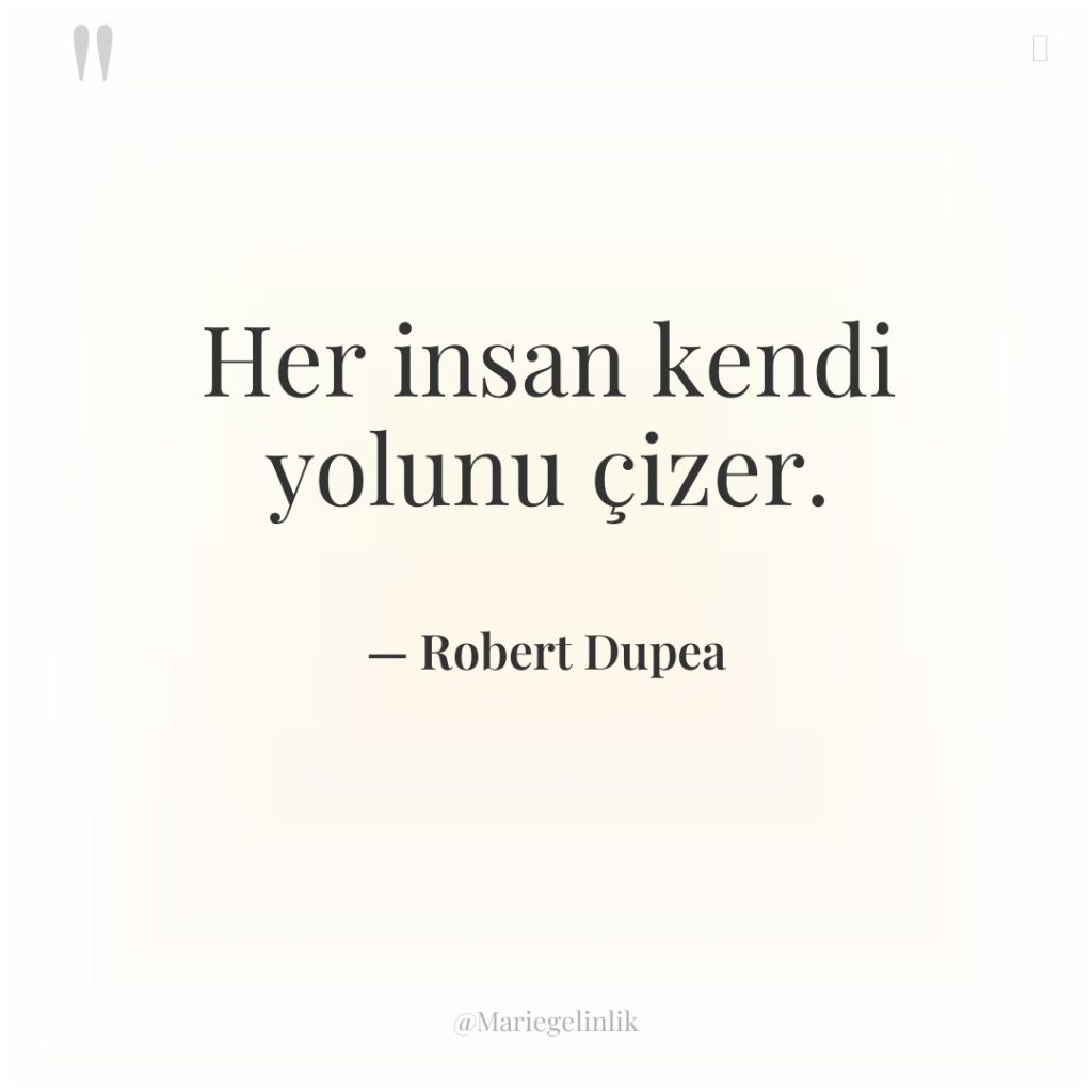 Her insan kendi yolunu çizer.