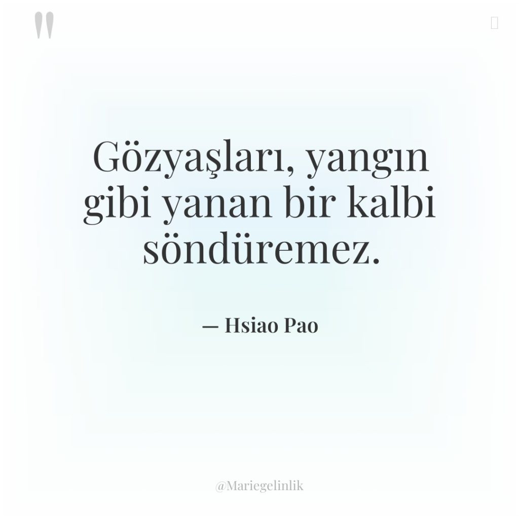 Gözyaşları, yangın gibi yanan bir kalbi söndüremez.