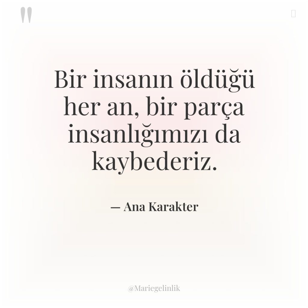Bir insanın öldüğü her an, bir parça insanlığımızı da kaybederiz.