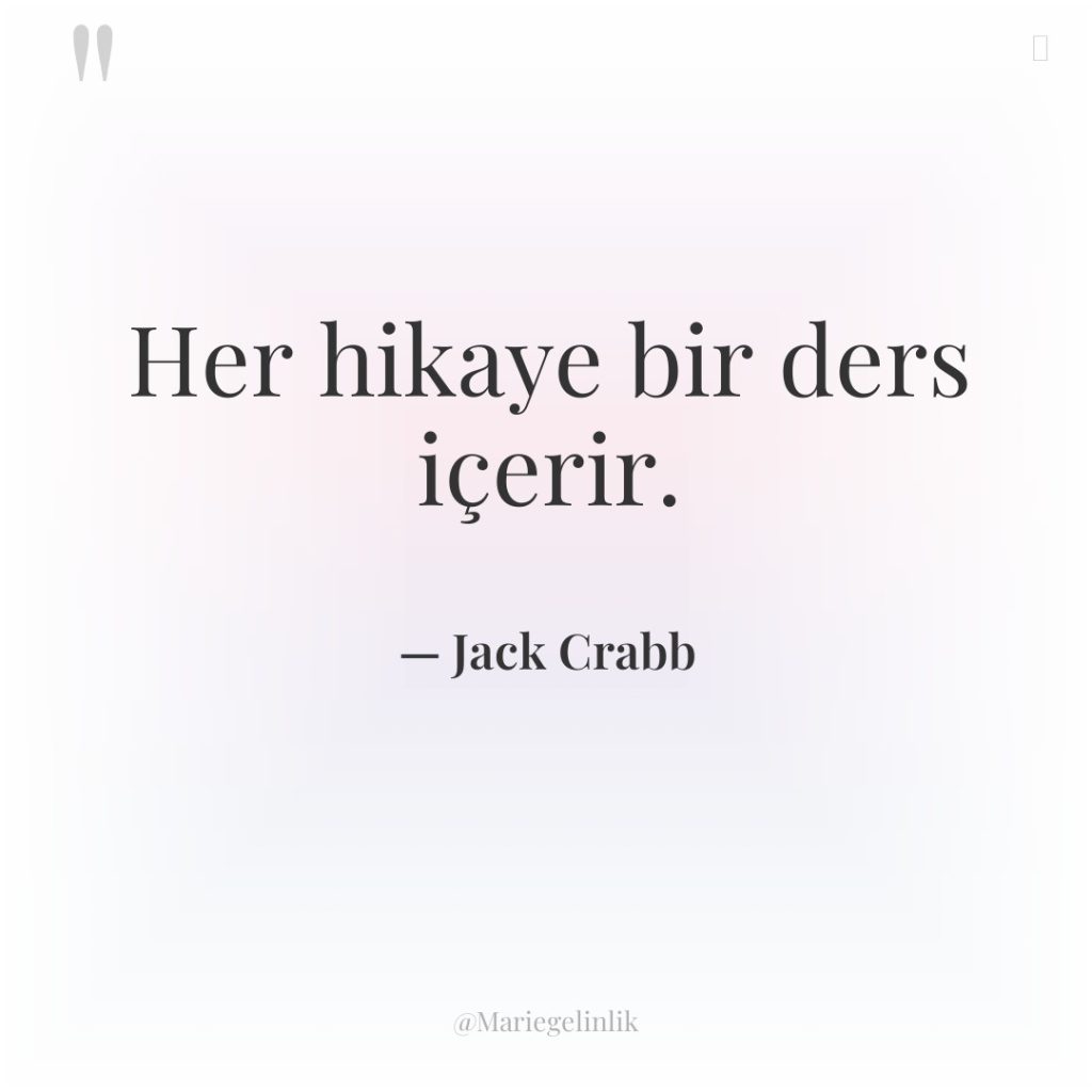 Her hikaye bir ders içerir.