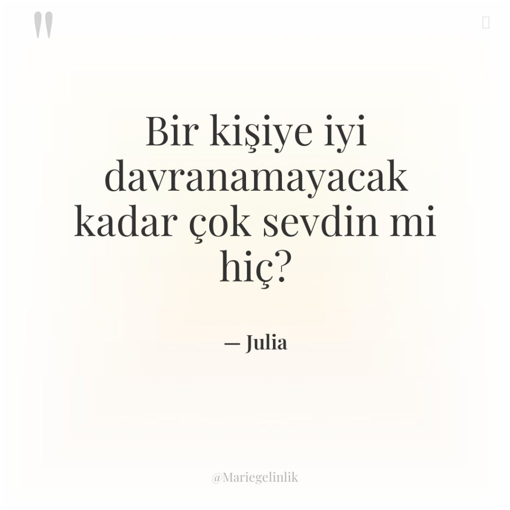 Bir kişiye iyi davranamayacak kadar çok sevdin mi hiç?