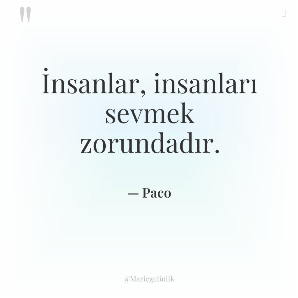 İnsanlar, insanları sevmek zorundadır.