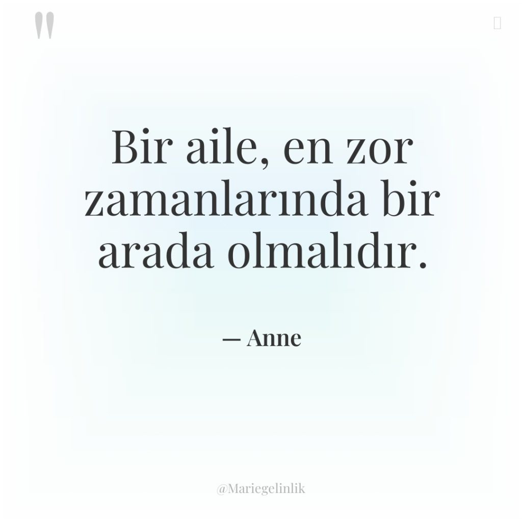 Bir aile, en zor zamanlarında bir arada olmalıdır.