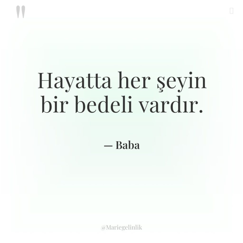 Hayatta her şeyin bir bedeli vardır.