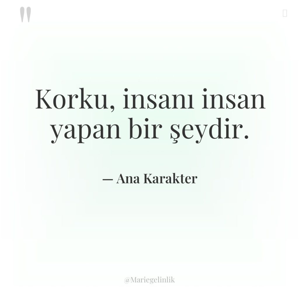 Korku, insanı insan yapan bir şeydir.