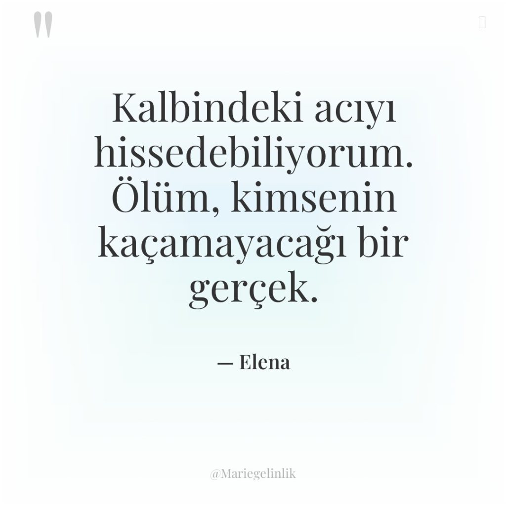 Kalbindeki acıyı hissedebiliyorum. Ölüm, kimsenin kaçamayacağı bir gerçek.