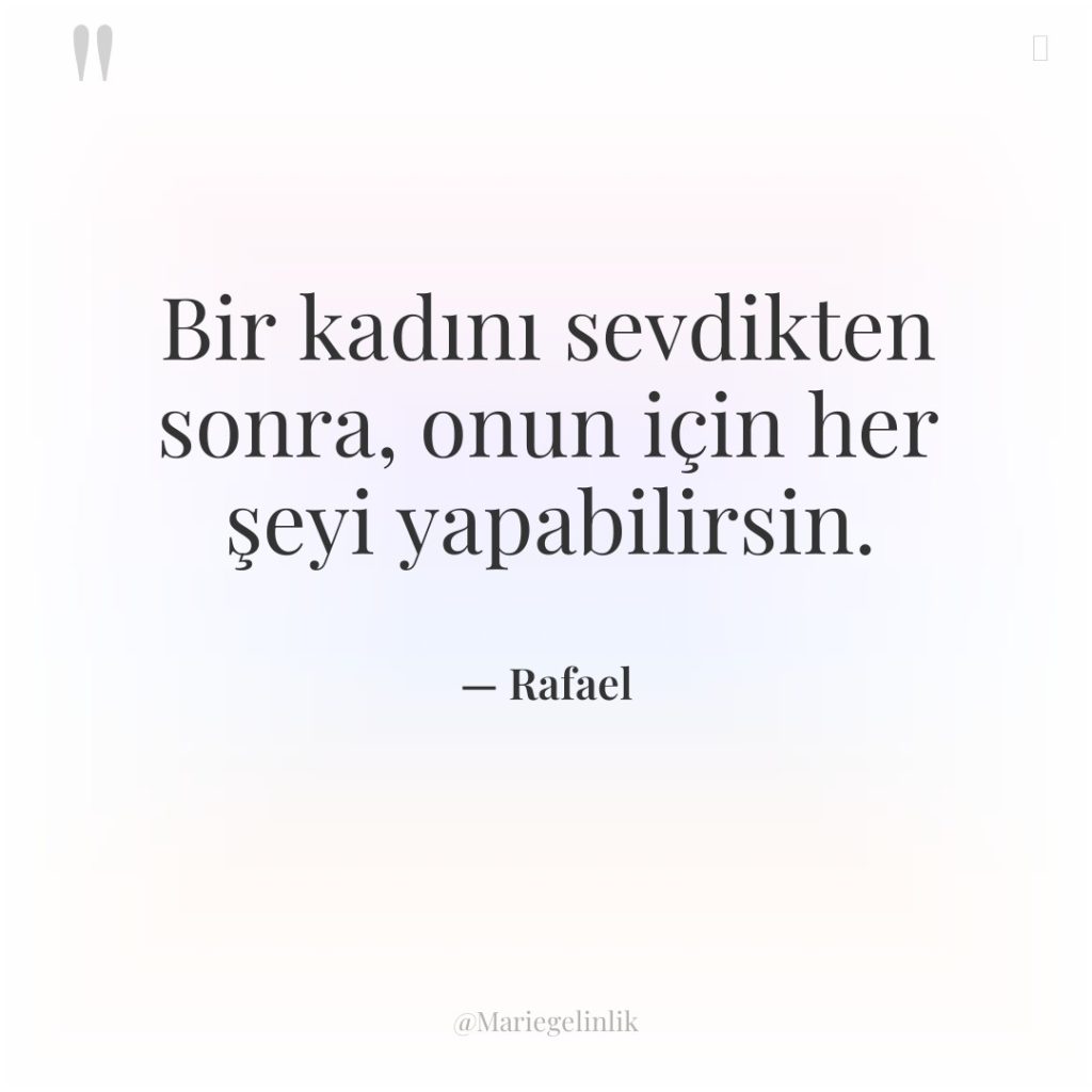 Bir kadını sevdikten sonra, onun için her şeyi yapabilirsin.