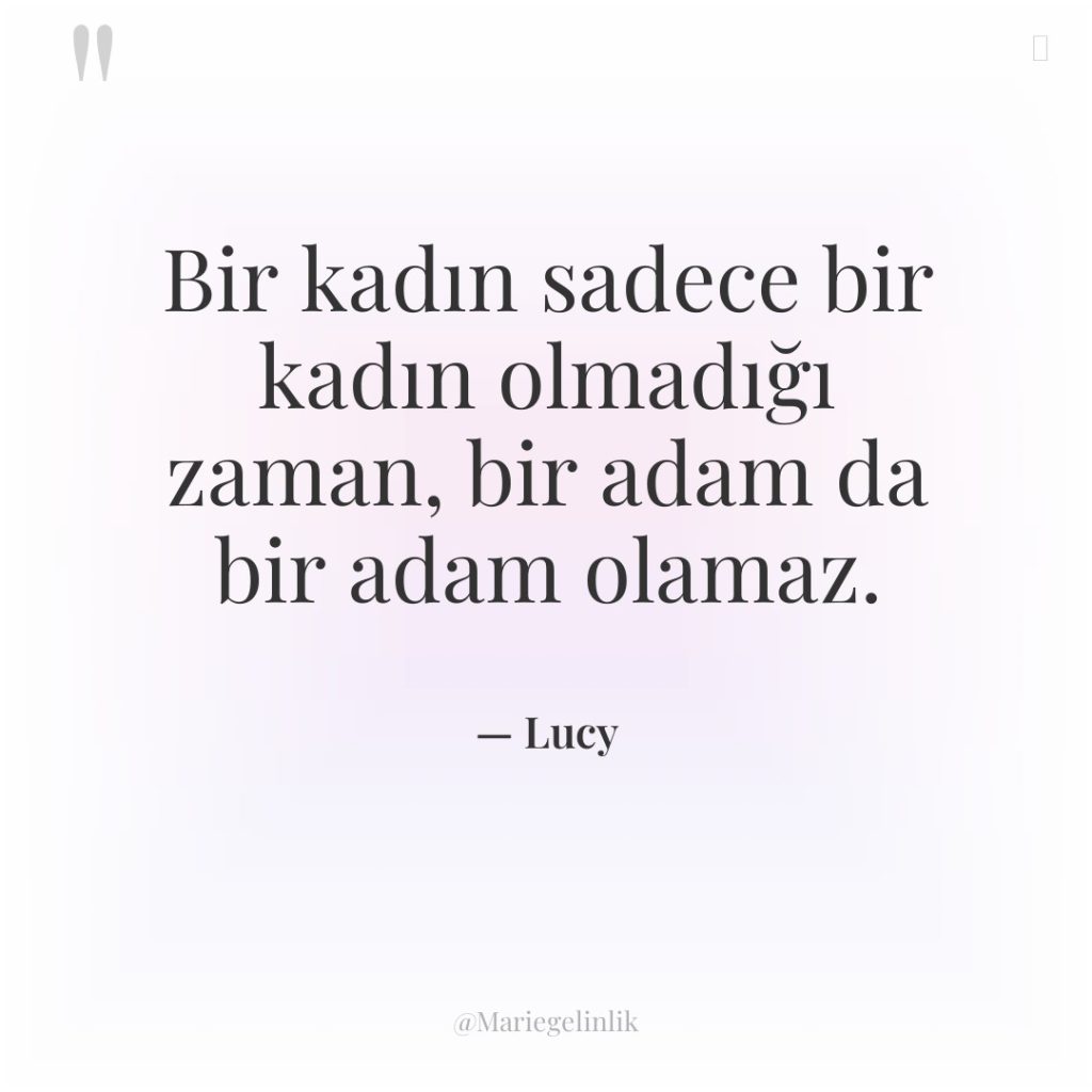 Bir kadın sadece bir kadın olmadığı zaman, bir adam da…