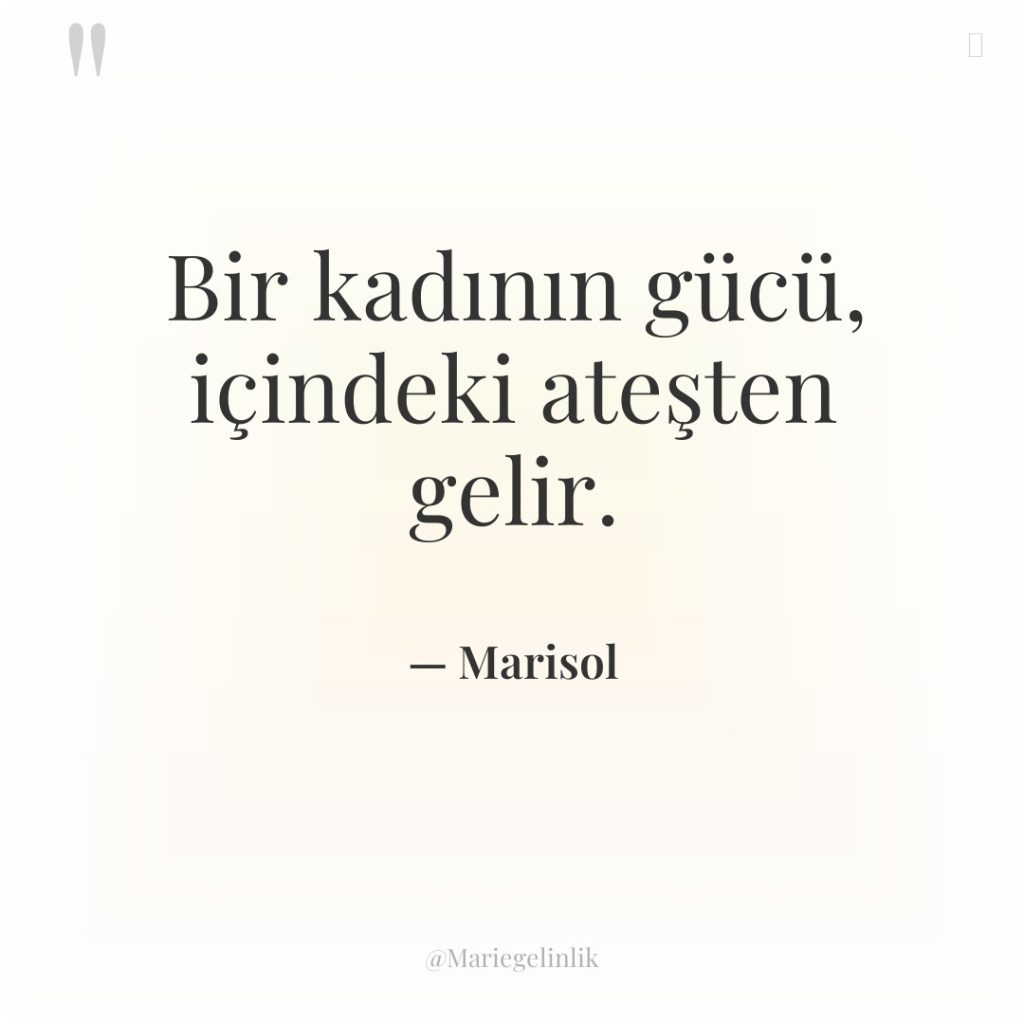Bir kadının gücü, içindeki ateşten gelir.