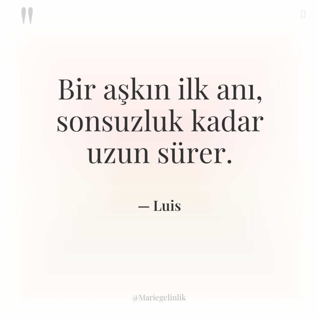 Bir aşkın ilk anı, sonsuzluk kadar uzun sürer.