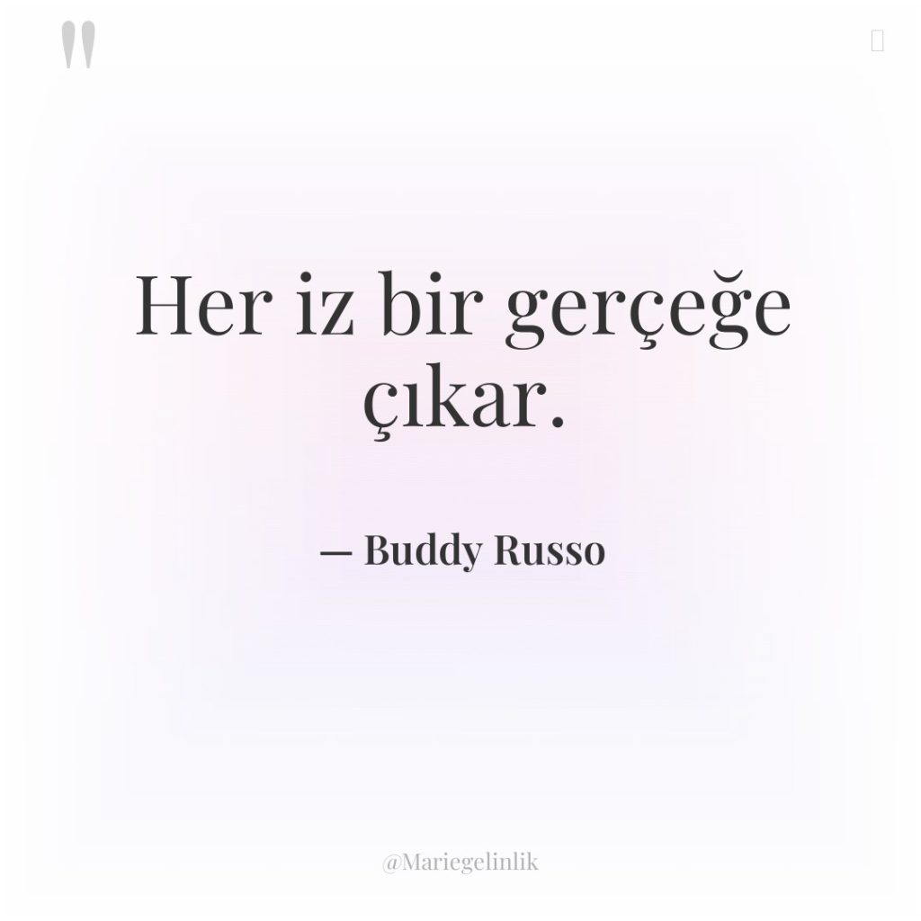 Her iz bir gerçeğe çıkar.