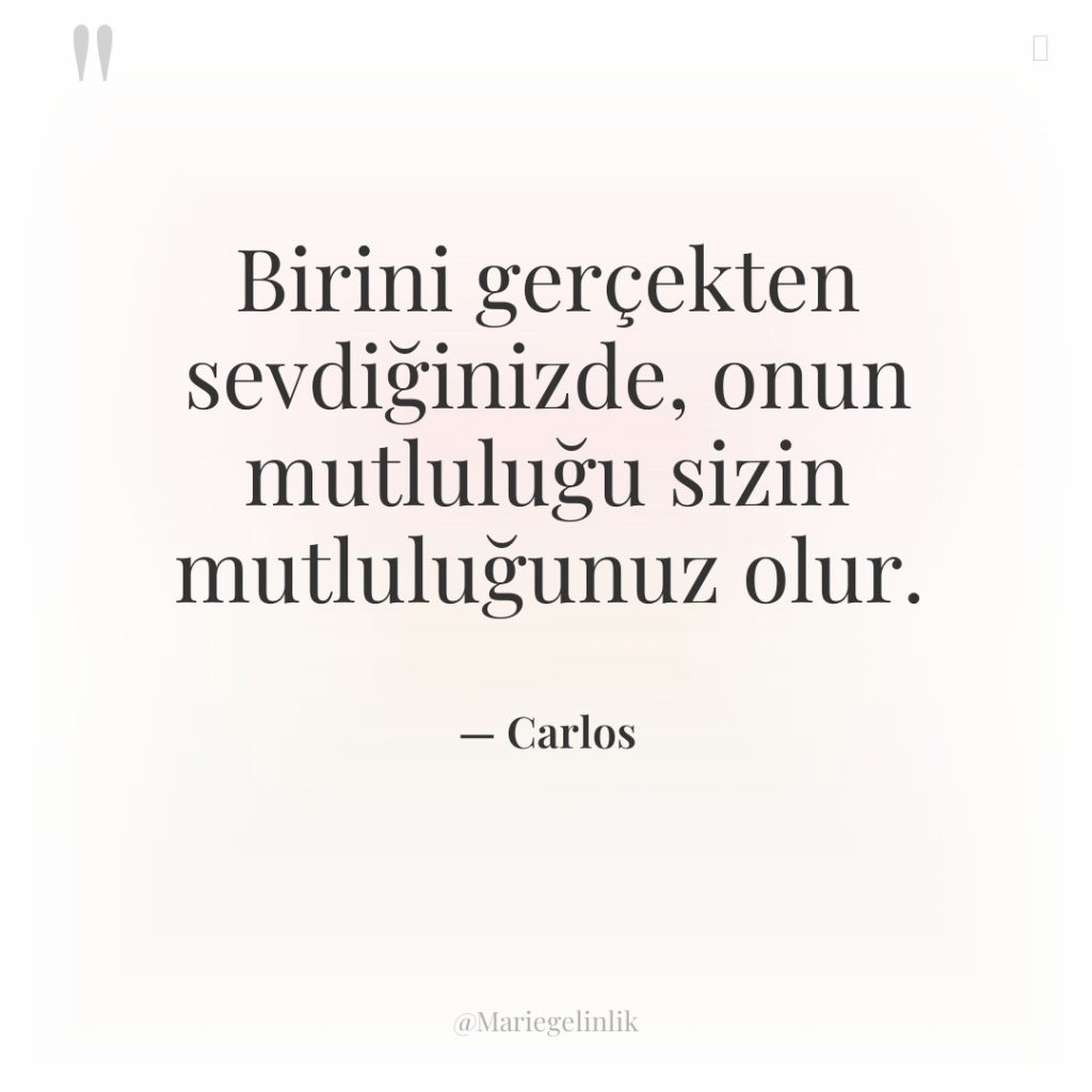 Birini gerçekten sevdiğinizde, onun mutluluğu sizin mutluluğunuz olur.