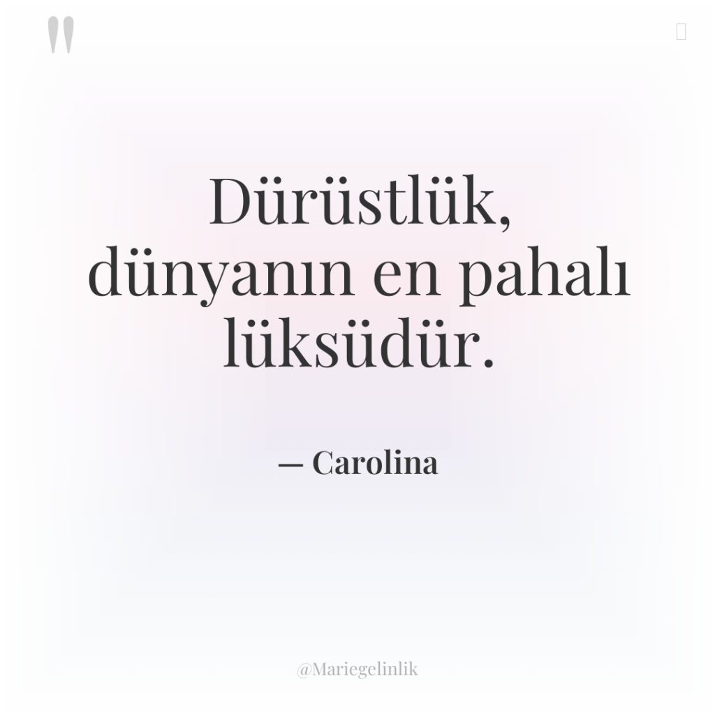 Dürüstlük, dünyanın en pahalı lüksüdür.