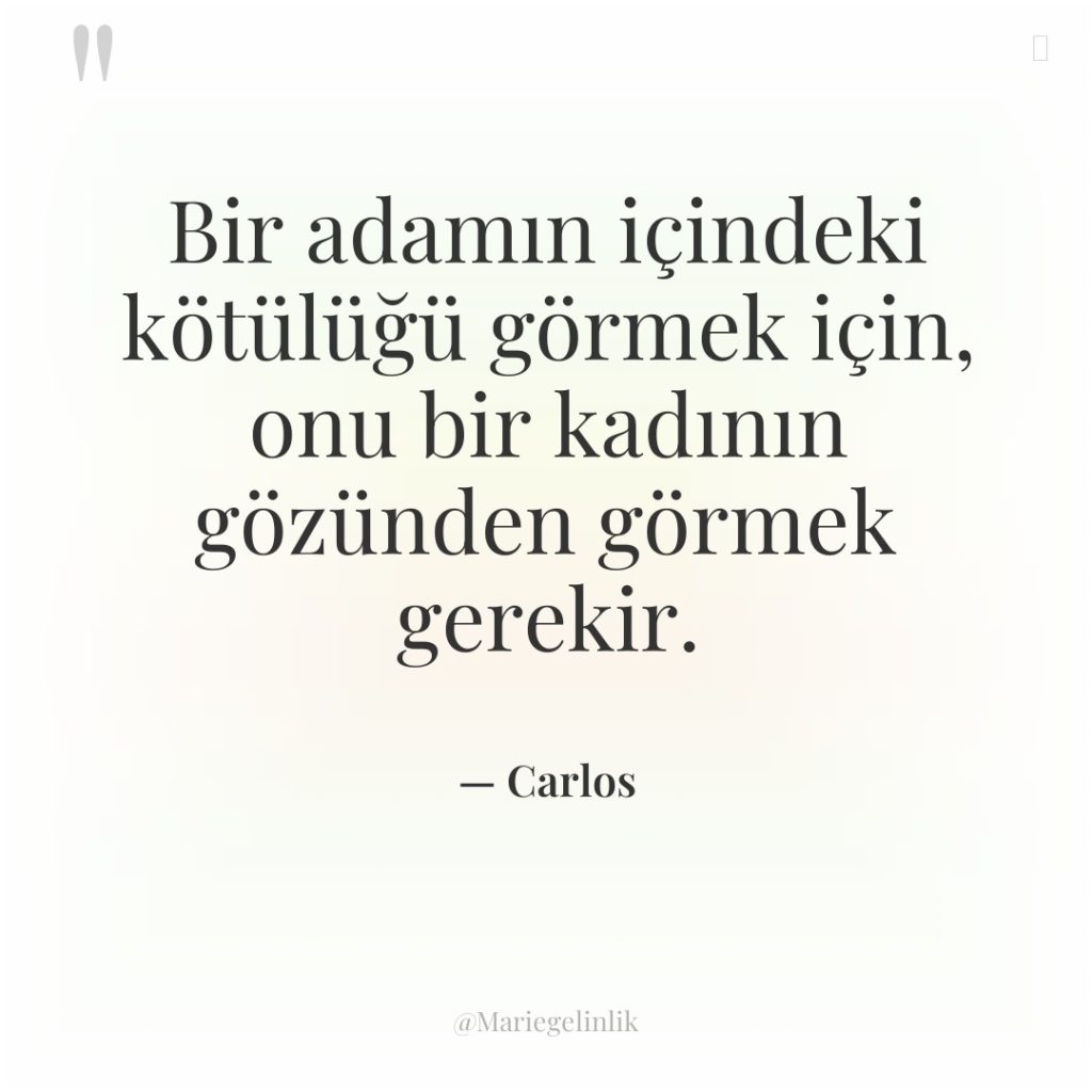 Bir adamın içindeki kötülüğü görmek için, onu bir kadının gözünden…