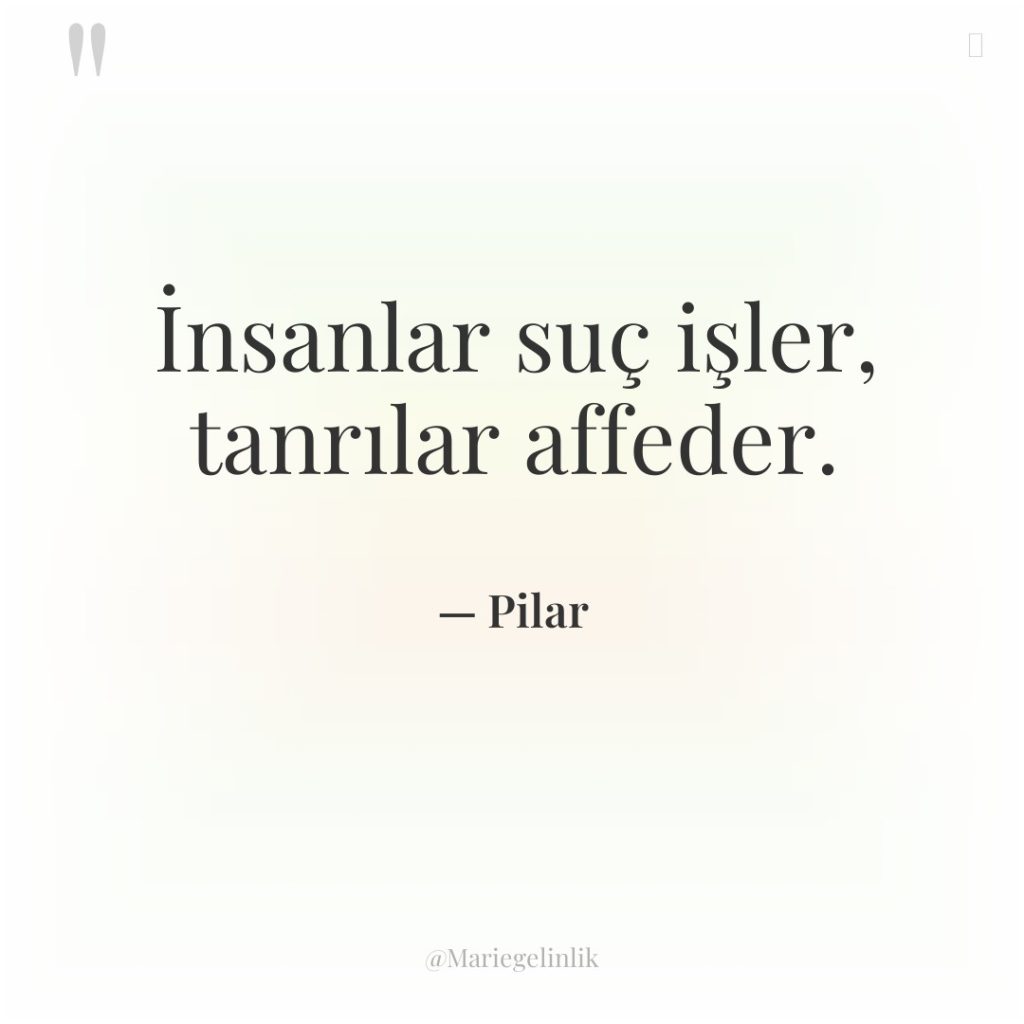 İnsanlar suç işler, tanrılar affeder.