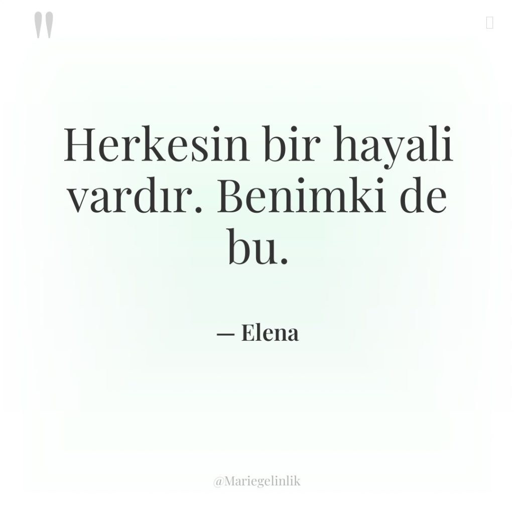 Herkesin bir hayali vardır. Benimki de bu.