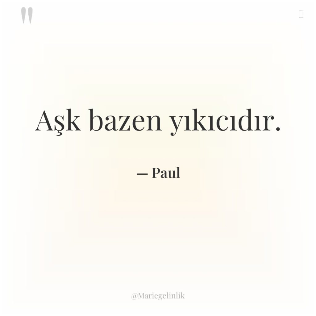 Aşk bazen yıkıcıdır.