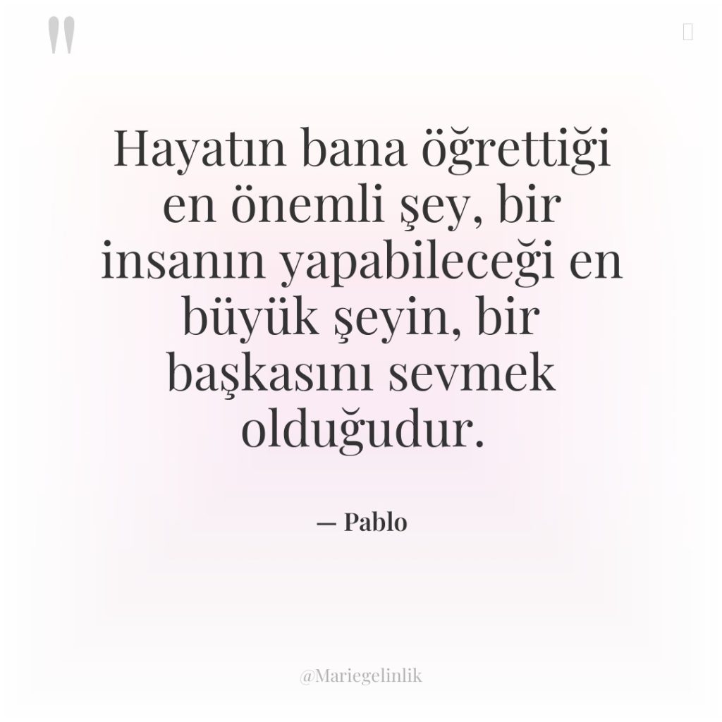 Hayatın bana öğrettiği en önemli şey, bir insanın yapabileceği en…