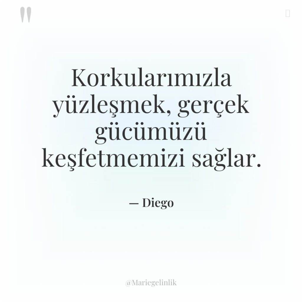 Korkularımızla yüzleşmek, gerçek gücümüzü keşfetmemizi sağlar.