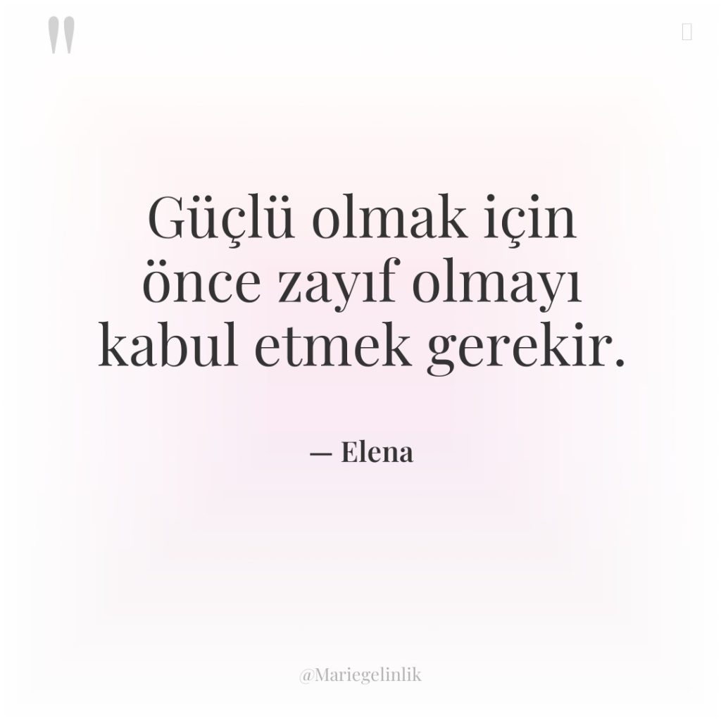 Güçlü olmak için önce zayıf olmayı kabul etmek gerekir.