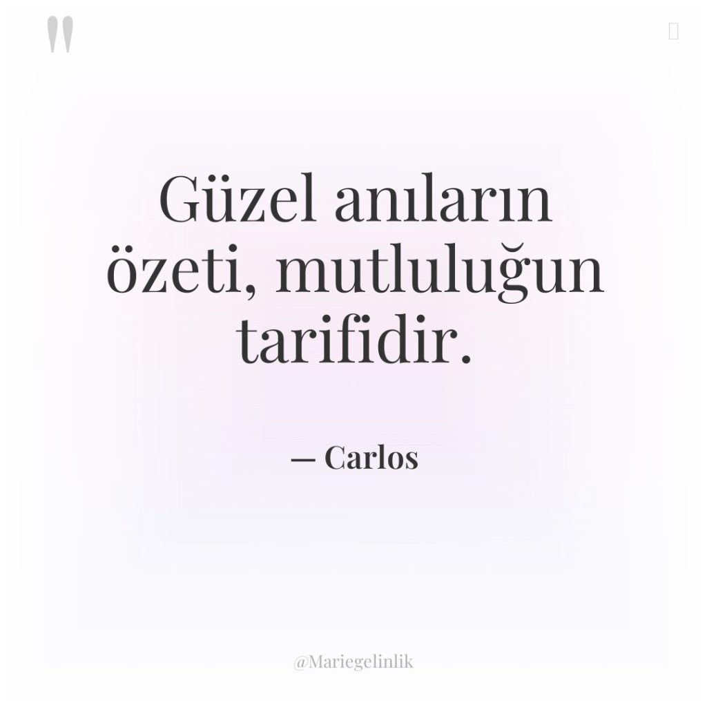 Güzel anıların özeti, mutluluğun tarifidir.