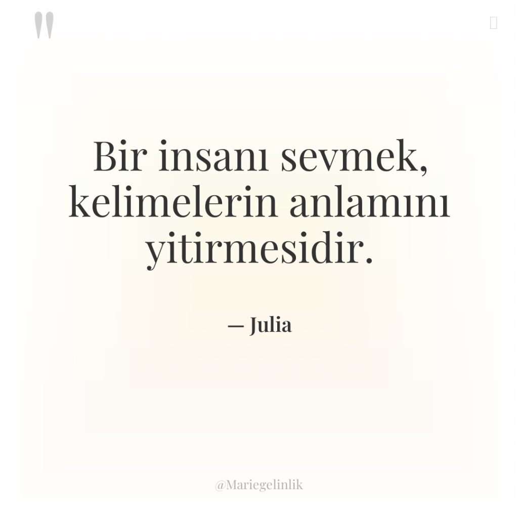 Bir insanı sevmek, kelimelerin anlamını yitirmesidir.