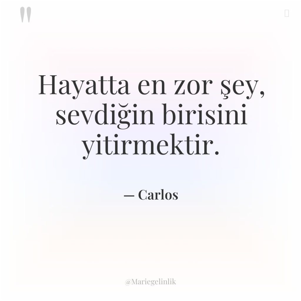 Hayatta en zor şey, sevdiğin birisini yitirmektir.