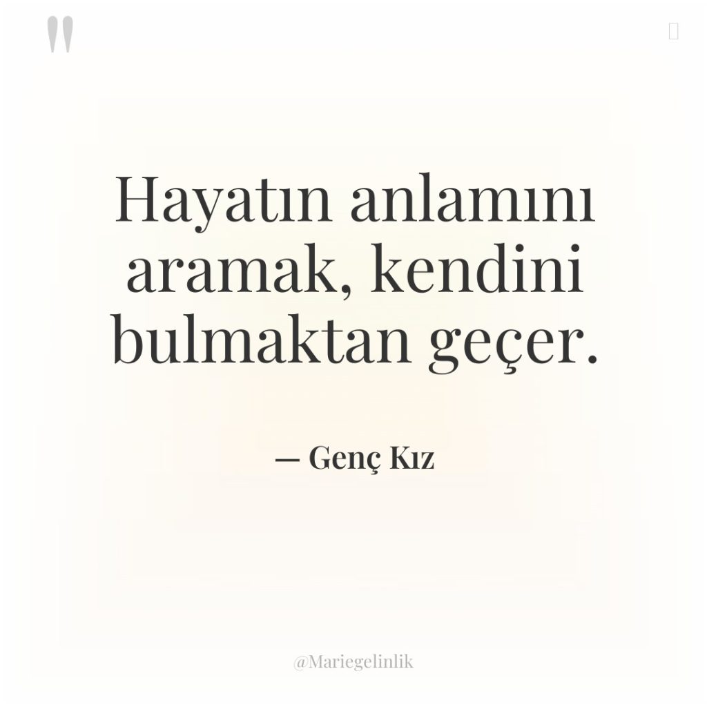 Hayatın anlamını aramak, kendini bulmaktan geçer.