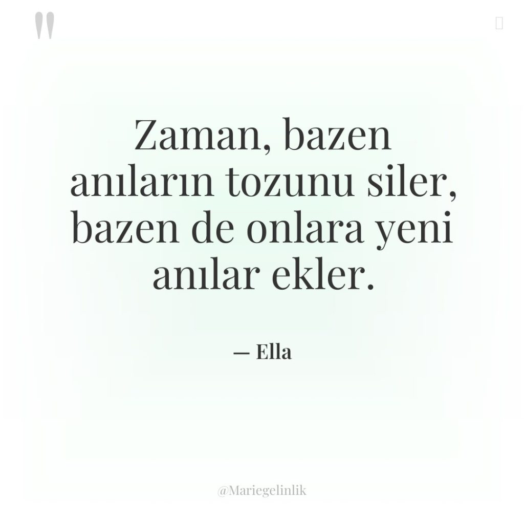 Zaman, bazen anıların tozunu siler, bazen de onlara yeni anılar…