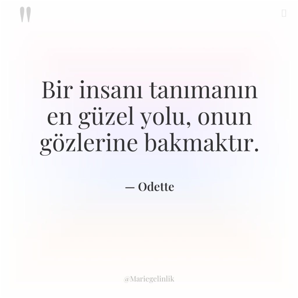 Bir insanı tanımanın en güzel yolu, onun gözlerine bakmaktır.