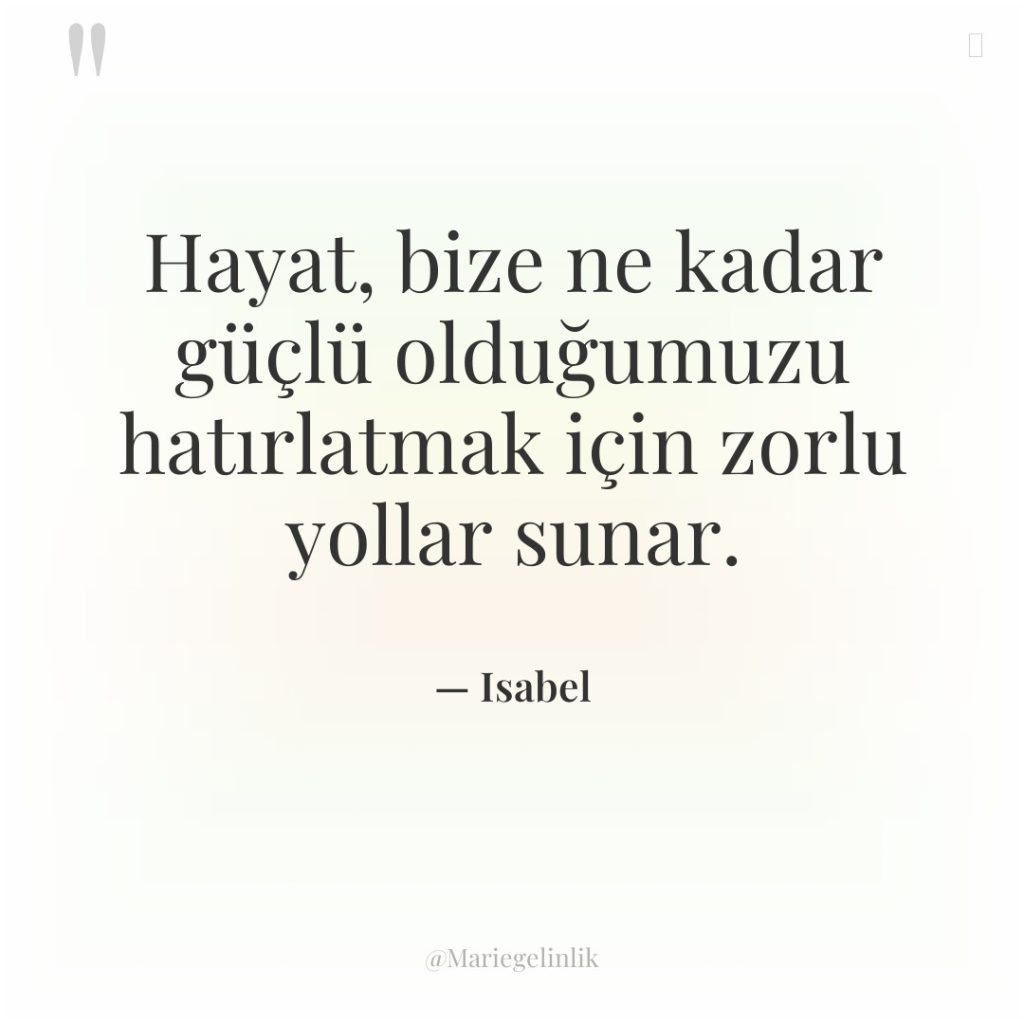 Hayat, bize ne kadar güçlü olduğumuzu hatırlatmak için zorlu yollar…