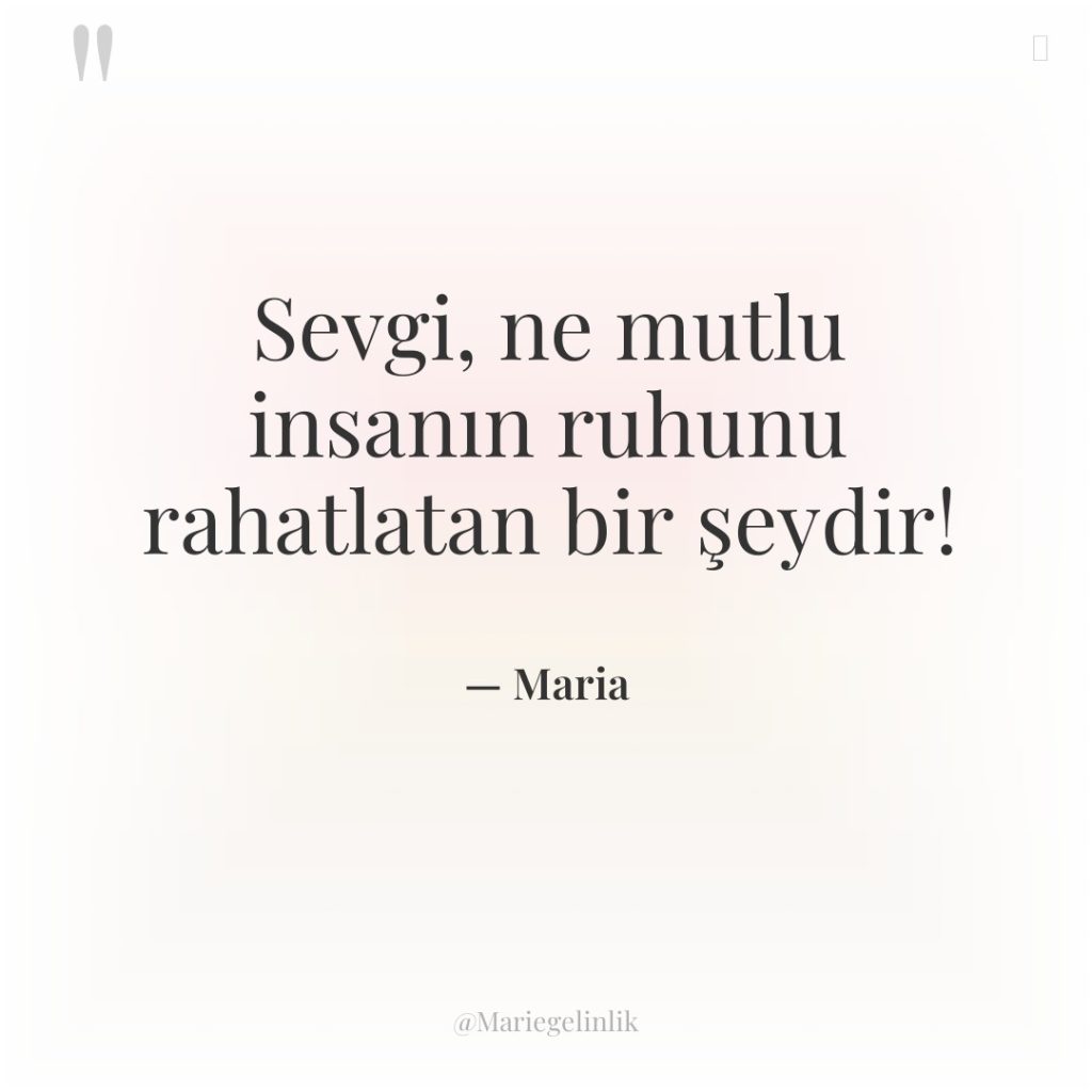 Sevgi, ne mutlu insanın ruhunu rahatlatan bir şeydir!