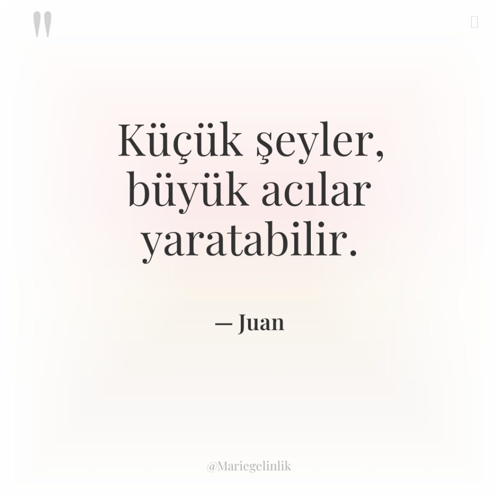 Küçük şeyler, büyük acılar yaratabilir.