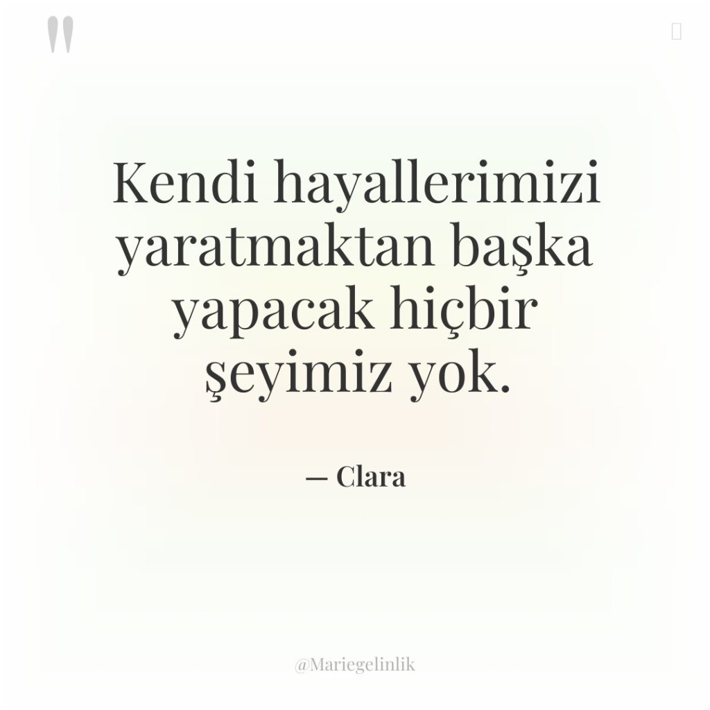 Kendi hayallerimizi yaratmaktan başka yapacak hiçbir şeyimiz yok.