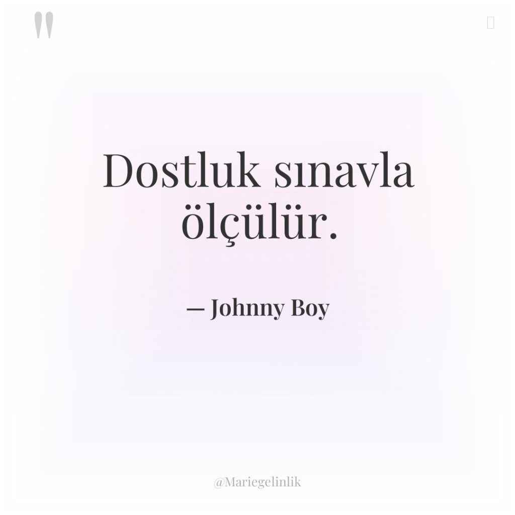 Dostluk sınavla ölçülür.