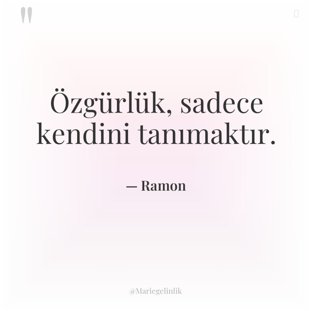 Özgürlük, sadece kendini tanımaktır.