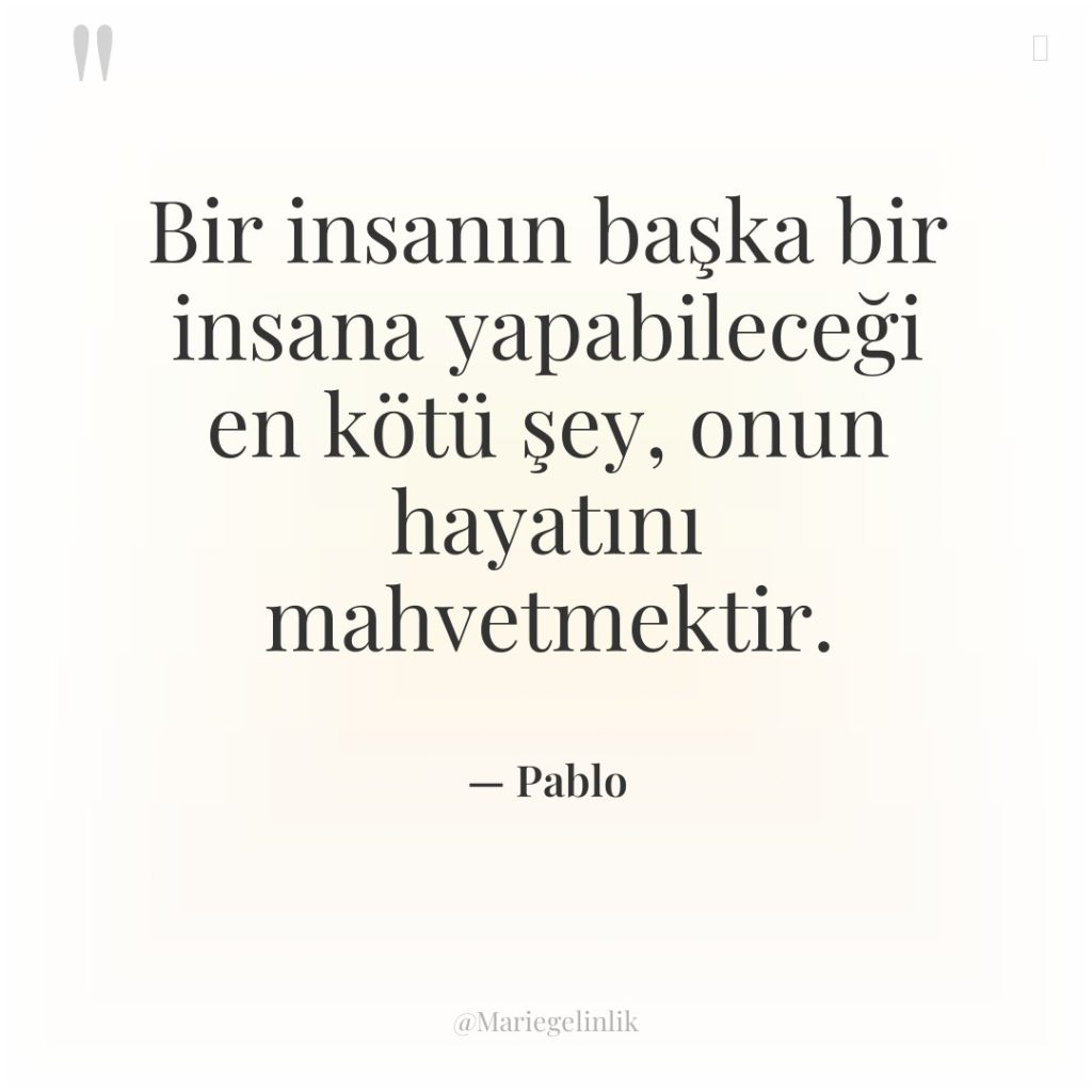 Bir insanın başka bir insana yapabileceği en kötü şey, onun…