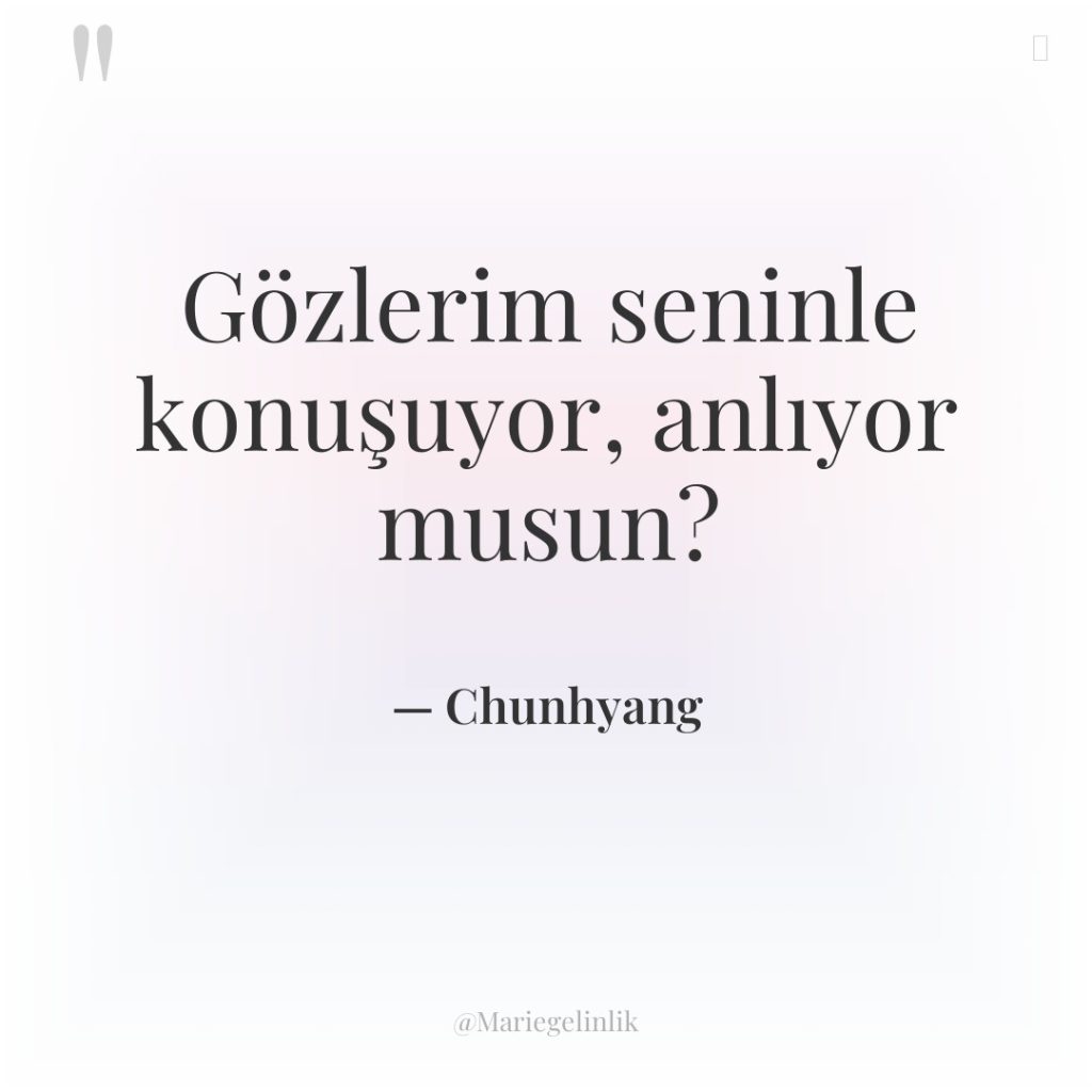 Gözlerim seninle konuşuyor, anlıyor musun?