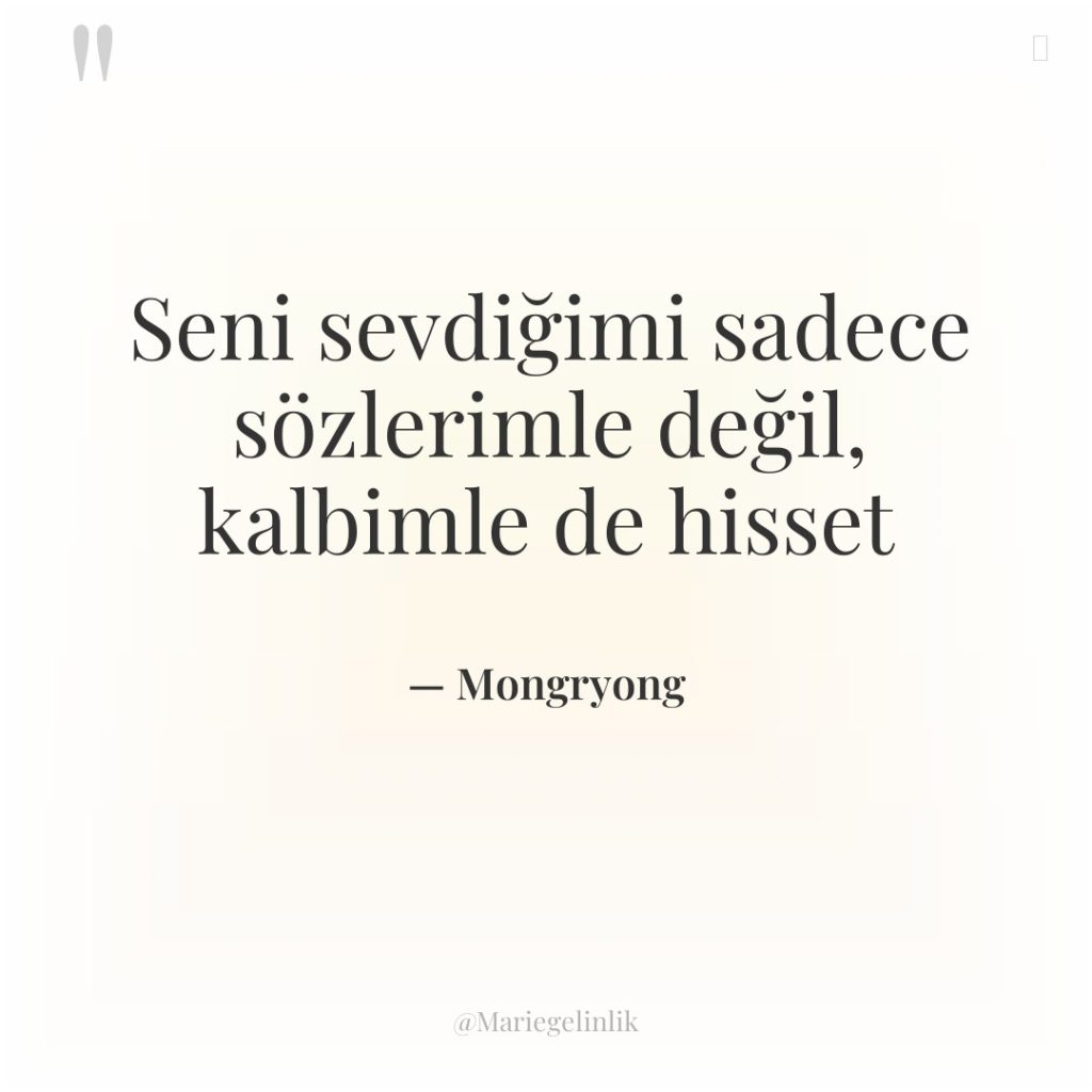 Seni sevdiğimi sadece sözlerimle değil, kalbimle de hisset