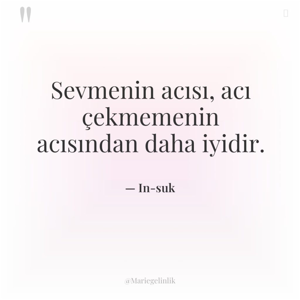 Sevmenin acısı, acı çekmemenin acısından daha iyidir.